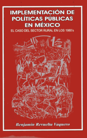Portada Implementación de Políticas Públicas un México: El caso del sector rural en los 1980’s