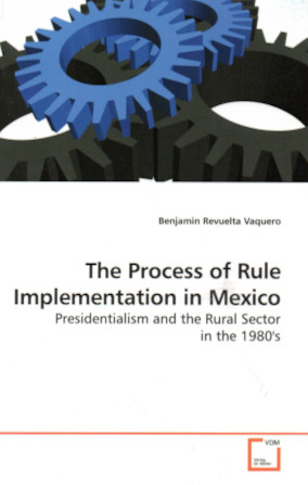 Portada The Process of Rule Implementation in Mexico. Presidentialism and the Rural Sector in the 1980`s